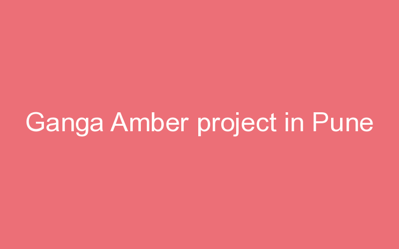 Ganga Amber project in Pune