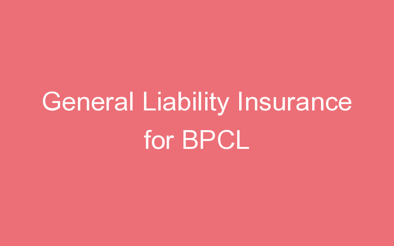 General Liability Insurance for BPCL