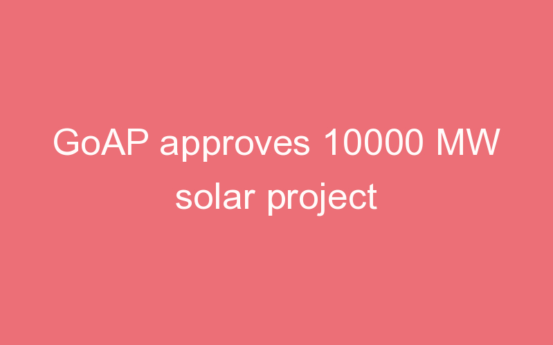 GoAP approves 10000 MW solar project