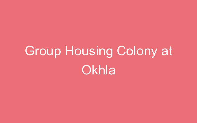 Group Housing Colony at Okhla