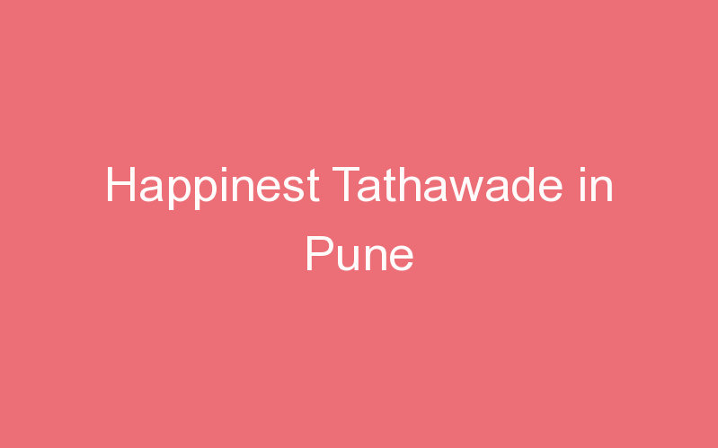 Happinest Tathawade in Pune
