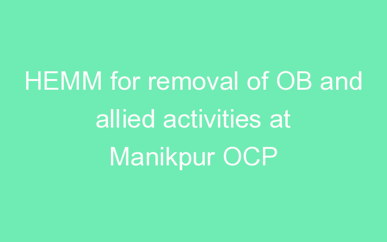HEMM for removal of OB and allied activities at Manikpur OCP