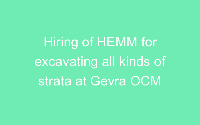 Hiring of HEMM for excavating all kinds of strata at Gevra OCM