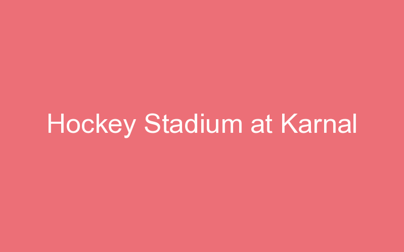 Hockey Stadium at Karnal