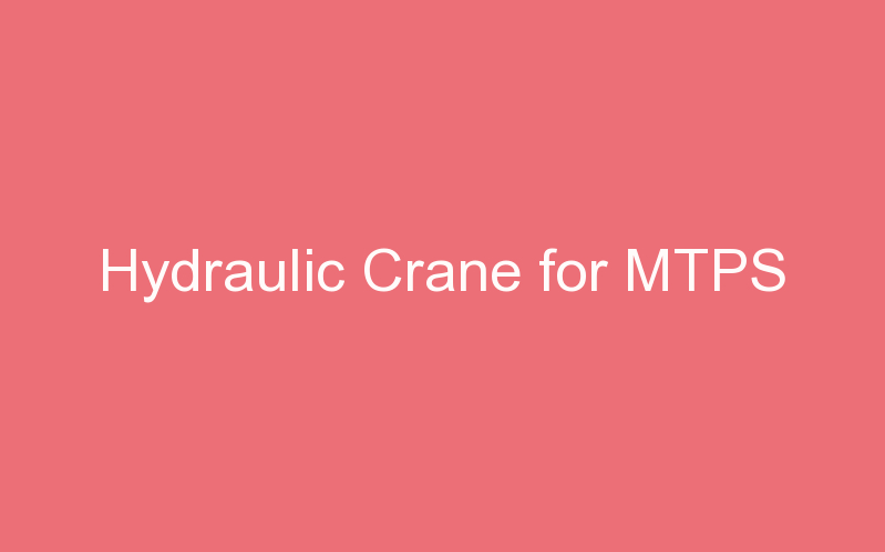 Hydraulic Crane for MTPS