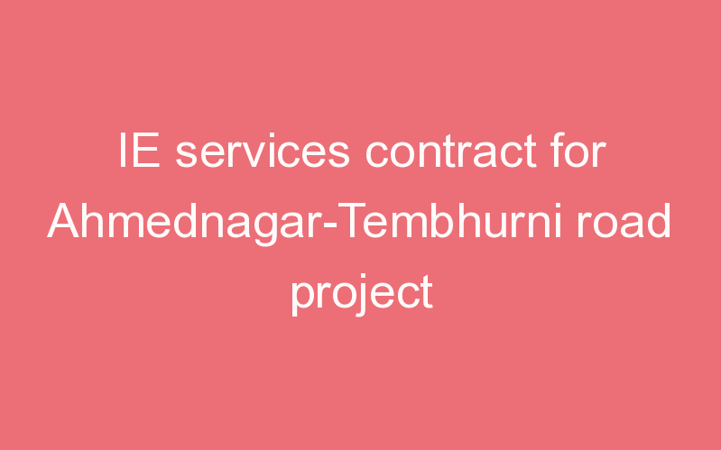 IE services contract for Ahmednagar-Tembhurni road project