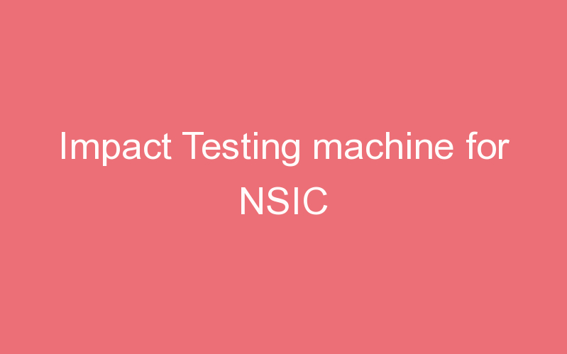 Impact Testing machine for NSIC