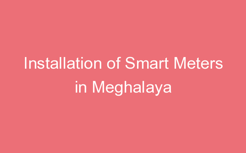 Installation of Smart Meters in Meghalaya