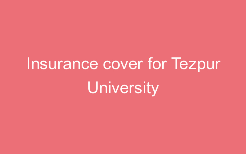 Insurance cover for Tezpur University