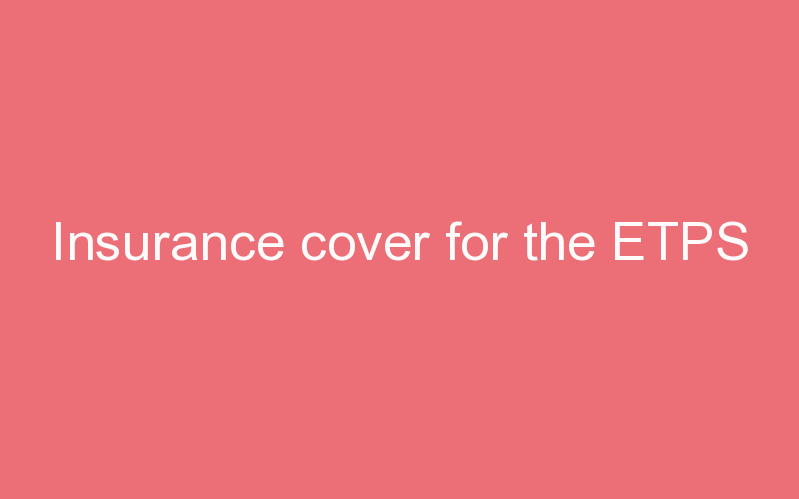 Insurance cover for the ETPS