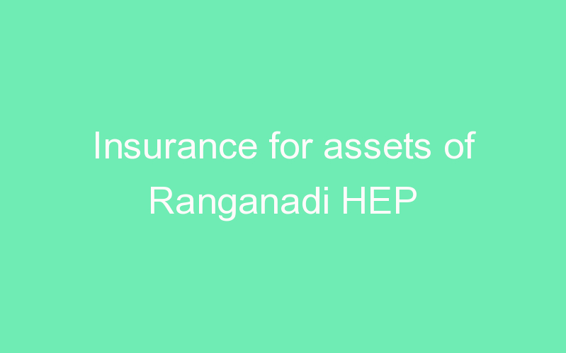 Insurance for assets of Ranganadi HEP