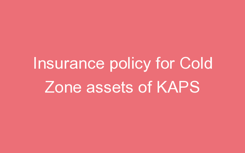 Insurance policy for Cold Zone assets of KAPS