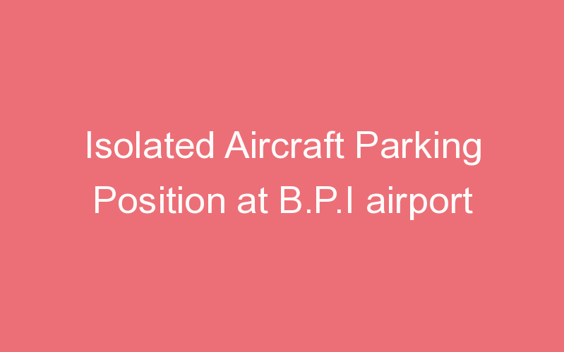 Isolated Aircraft Parking Position at B.P.I airport