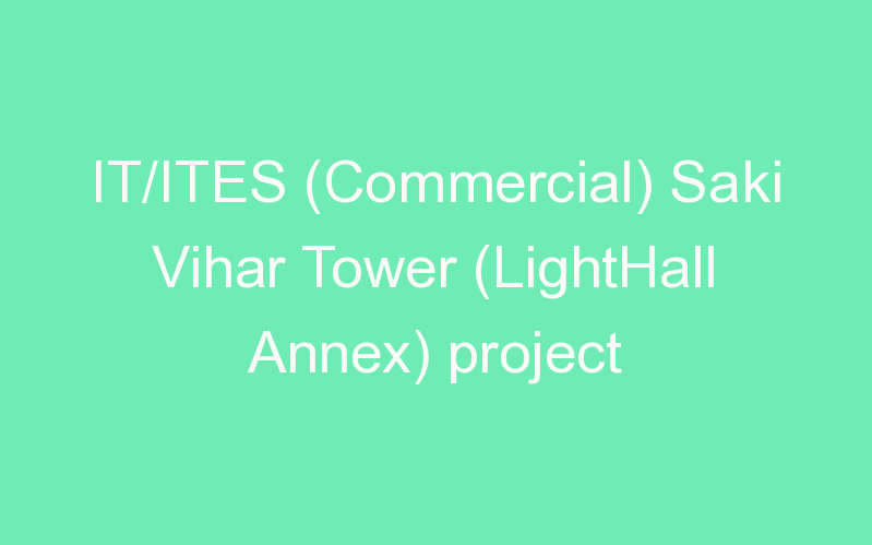 IT/ITES (Commercial) Saki Vihar Tower (LightHall Annex) project