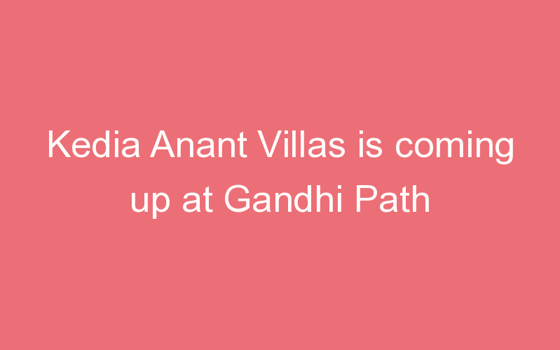 Kedia Anant Villas is coming up at Gandhi Path