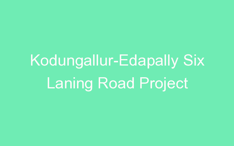Kodungallur-Edapally Six Laning Road Project