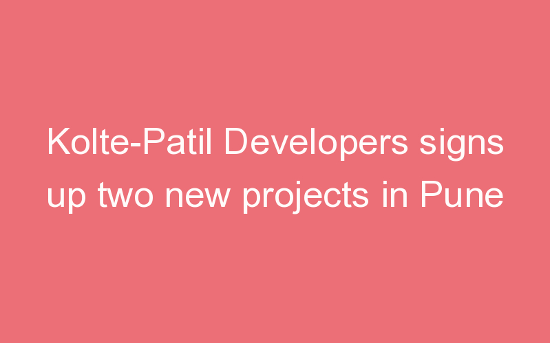 Kolte-Patil Developers signs up two new projects in Pune