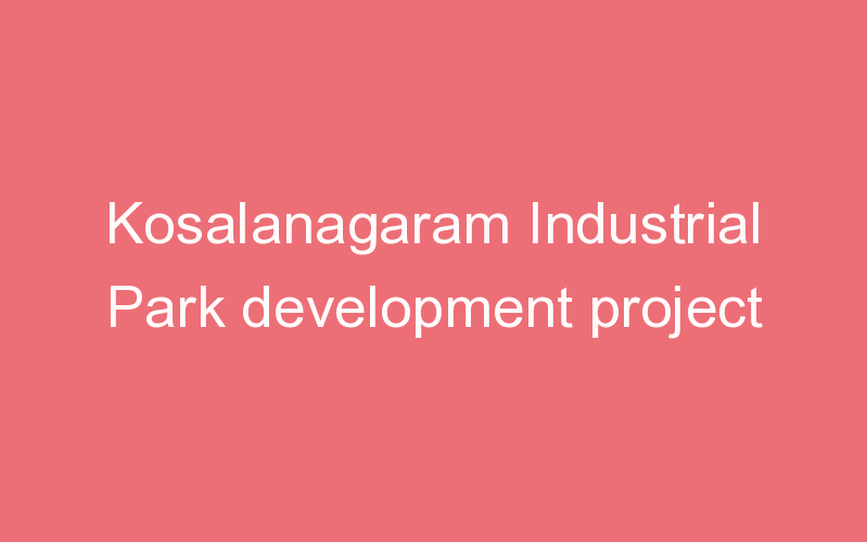 Kosalanagaram Industrial Park development project