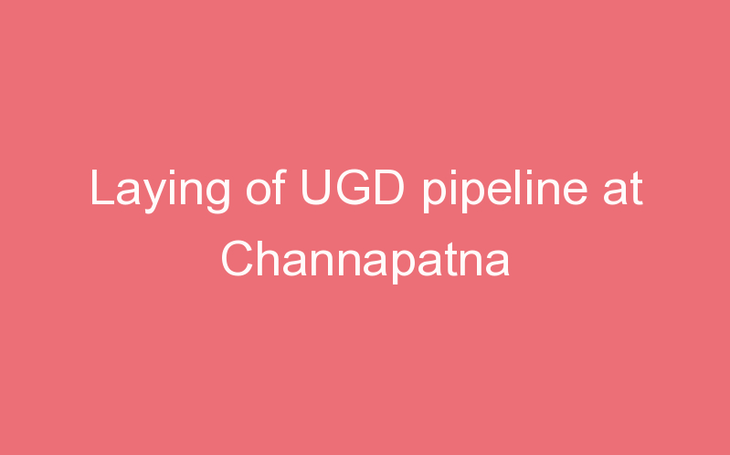 Laying of UGD pipeline at Channapatna