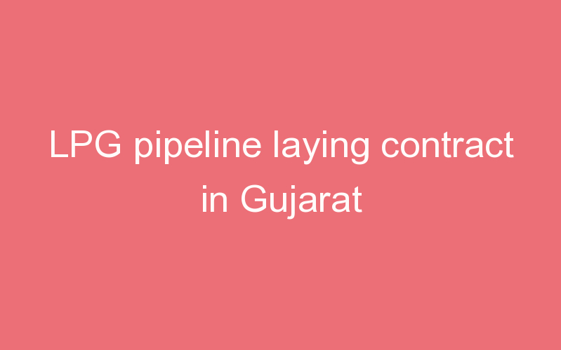 LPG pipeline laying contract in Gujarat