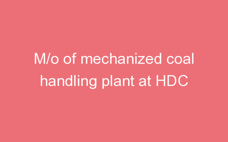 M/o of mechanized coal handling plant at HDC