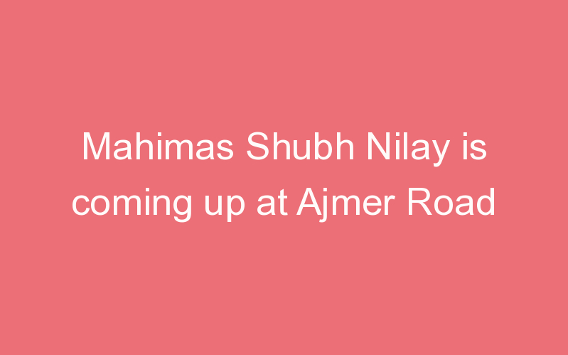 Mahimas Shubh Nilay is coming up at Ajmer Road