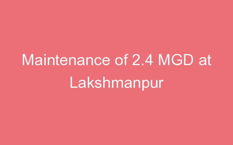 Maintenance of 2.4 MGD at Lakshmanpur