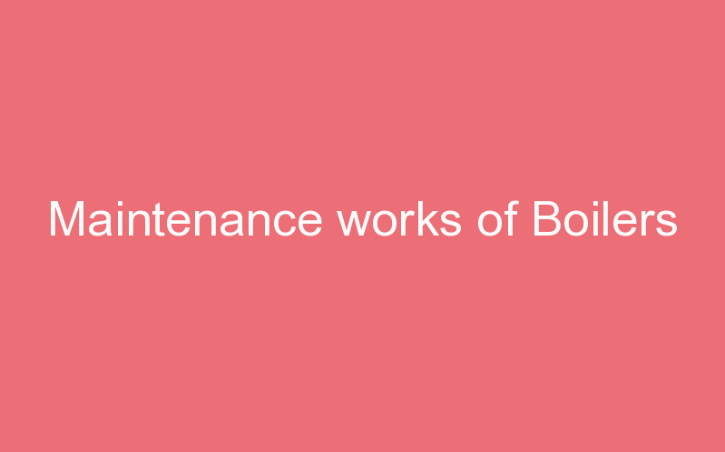 Maintenance works of Boilers