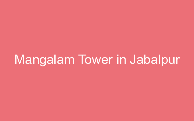 Mangalam Tower in Jabalpur