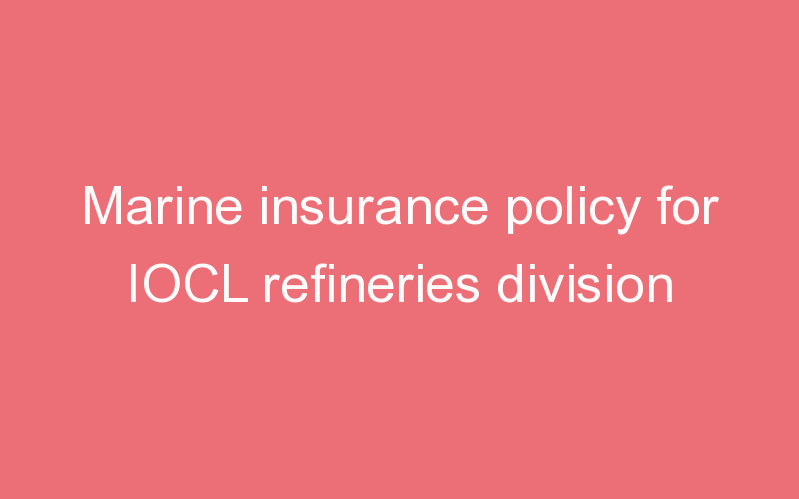 Marine insurance policy for IOCL refineries division