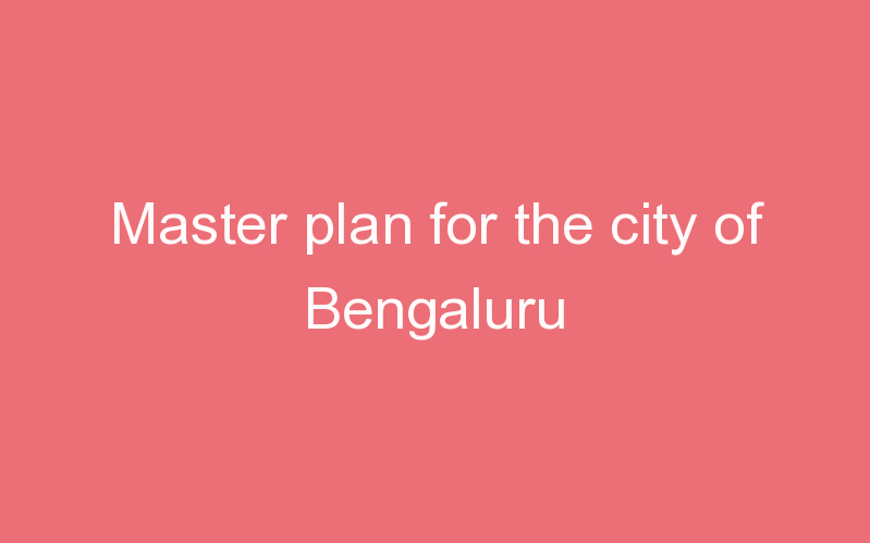 Master plan for the city of Bengaluru