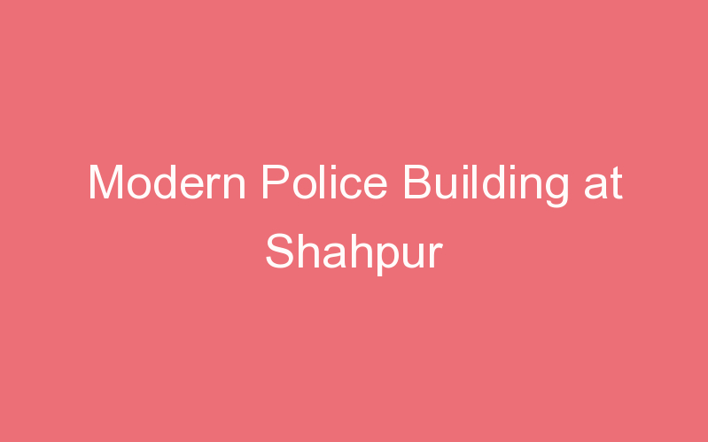 Modern Police Building at Shahpur