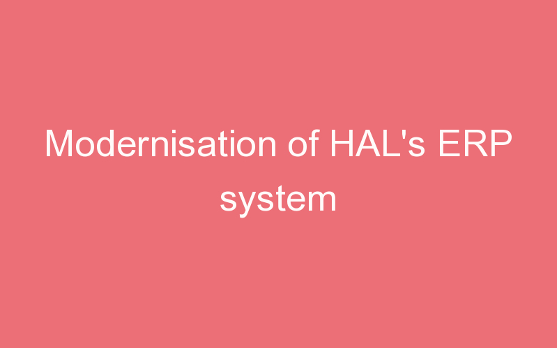 Modernisation of HAL's ERP system