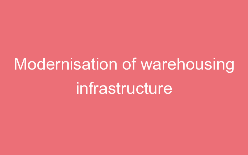 Modernisation of warehousing infrastructure