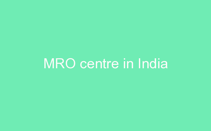 MRO centre in India