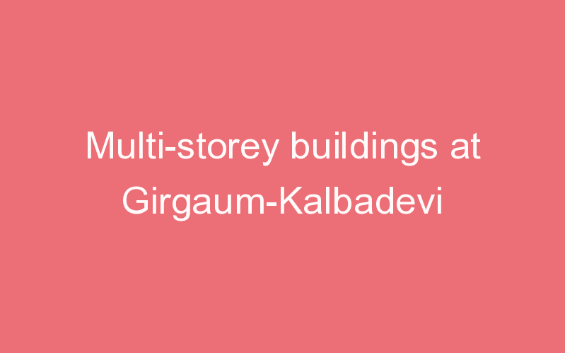 Multi-storey buildings at Girgaum-Kalbadevi