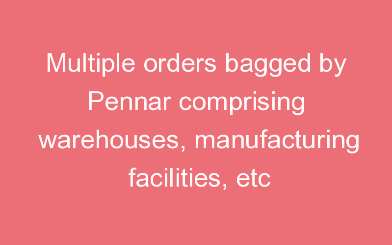 Multiple orders bagged by Pennar comprising warehouses, manufacturing facilities, etc