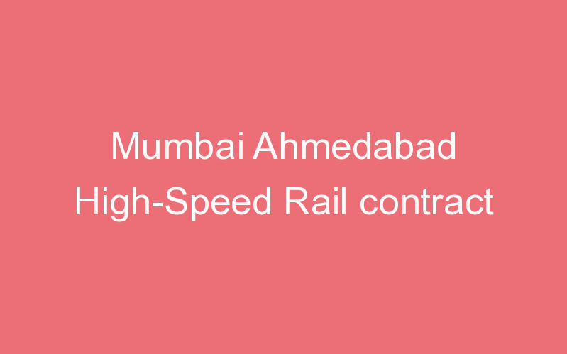 Mumbai Ahmedabad High-Speed Rail contract