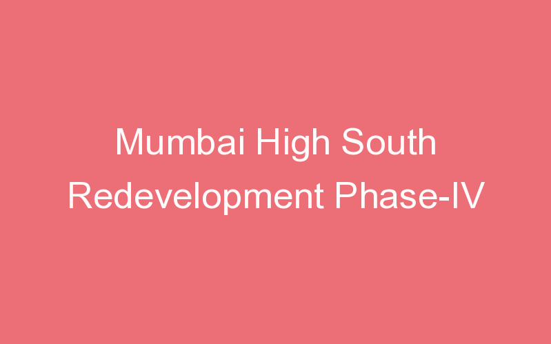 Mumbai High South Redevelopment Phase-IV