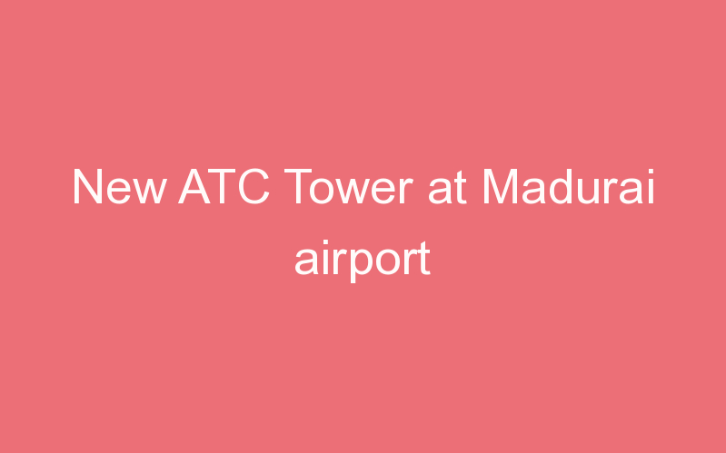 New ATC Tower at Madurai airport