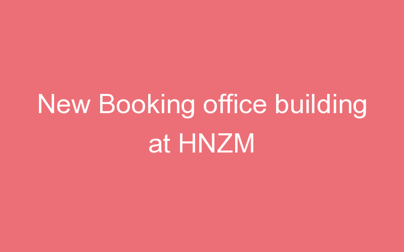 New Booking office building at HNZM