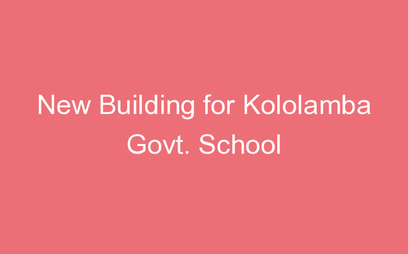 New Building for Kololamba Govt. School