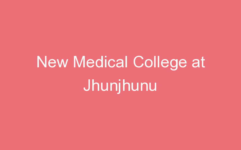 New Medical College at Jhunjhunu