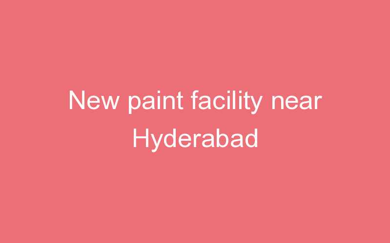 New paint facility near Hyderabad