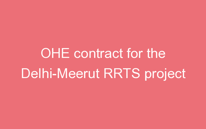 OHE contract for the Delhi-Meerut RRTS project