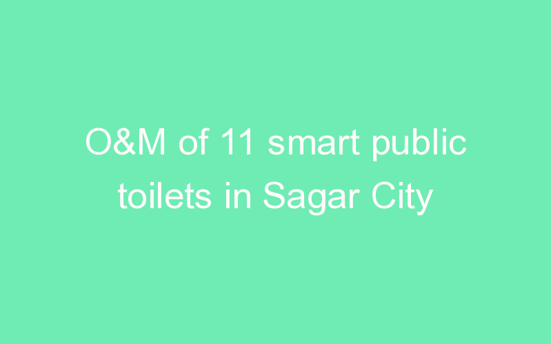 O&M of 11 smart public toilets in Sagar City