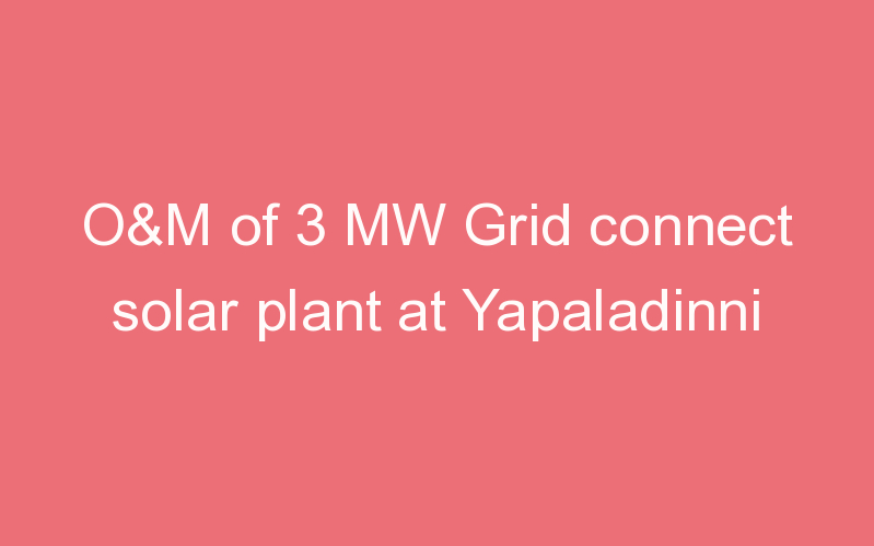 O&M of 3 MW Grid connect solar plant at Yapaladinni