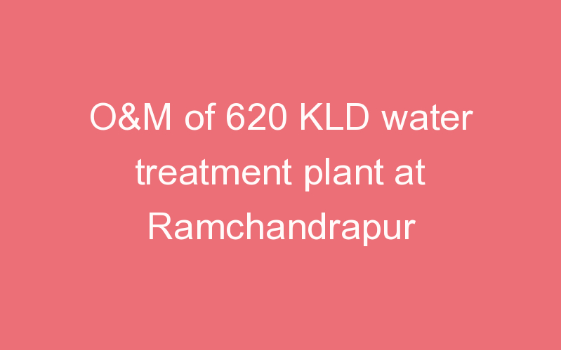 O&M of 620 KLD water treatment plant at Ramchandrapur