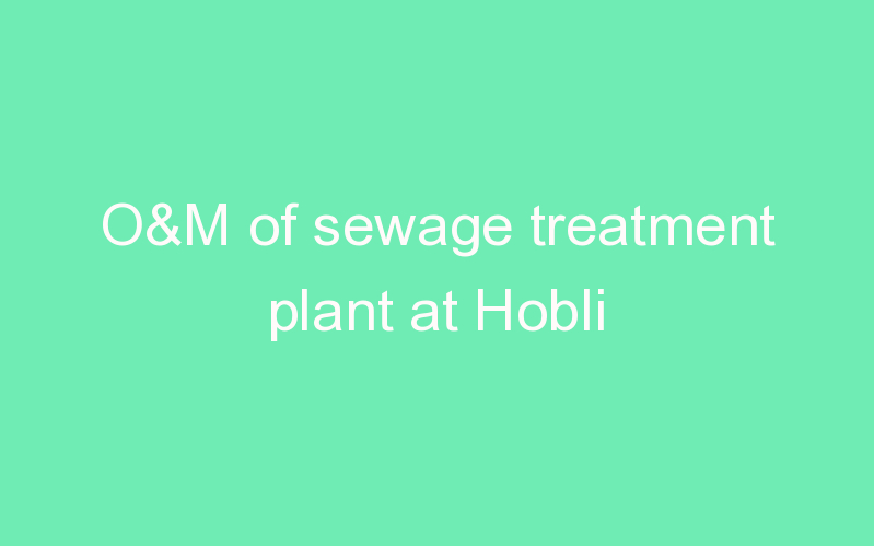 O&M of sewage treatment plant at Hobli