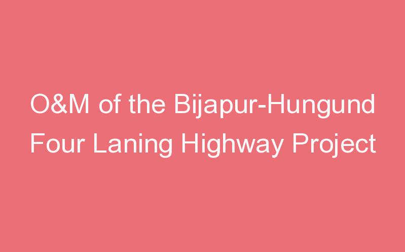 O&M of the Bijapur-Hungund Four Laning Highway Project